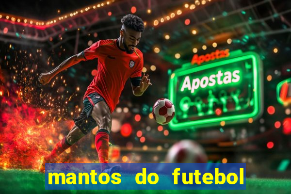 mantos do futebol jogos de hoje na tv